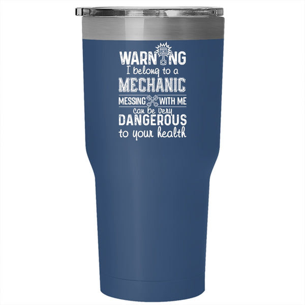 I Belong To A Mechanic Tumbler 30 oz Stainless Steel, Messing With Me Can Be Very Dangerous Travel Mug