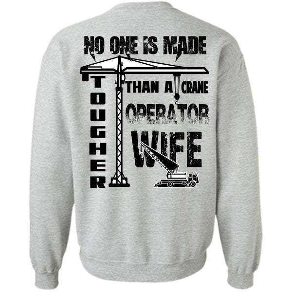 Being A Husband T Shirt, No One Is Made Tougher Than A Crane Operator Wife Sweatshirt