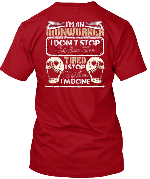 I'm An Ironworker T Shirt, I Don't Stop T Shirt
