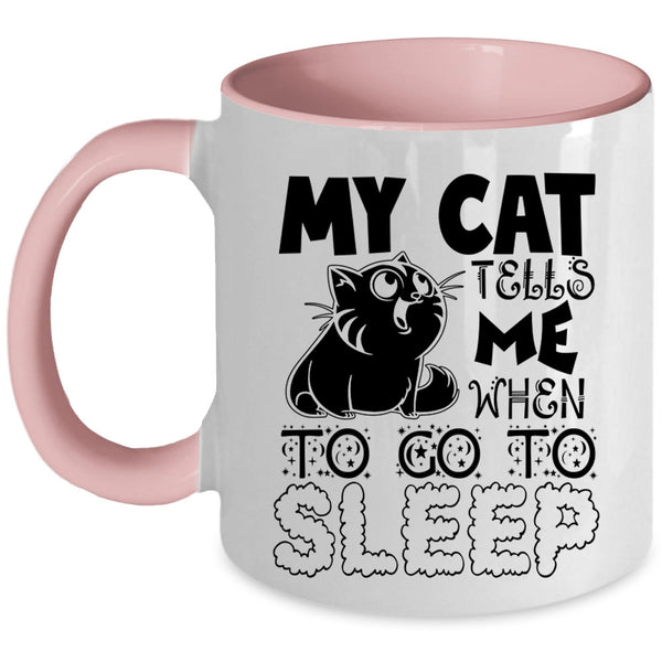 Cute Cats Coffee Mug, My Cat Tells Me When To Go To Sleep Accent Mug