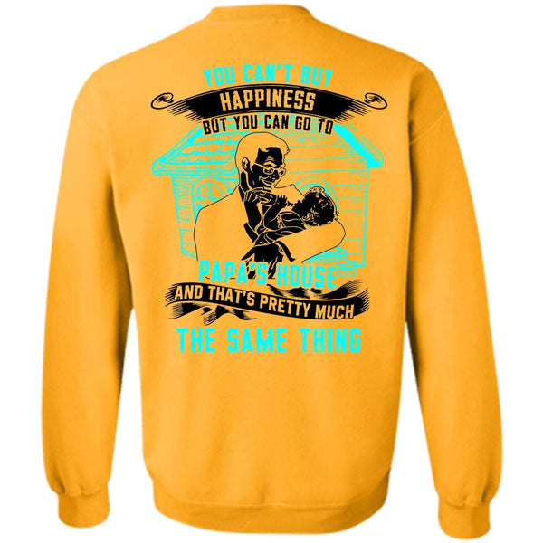 Go To Papa's House T Shirt, You Can't Buy Happiness Sweatshirt