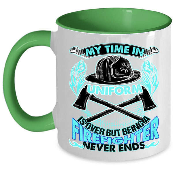 Being A Firefighter Never Ends Coffee Mug, My Time In Unform Is Over Accent Mug