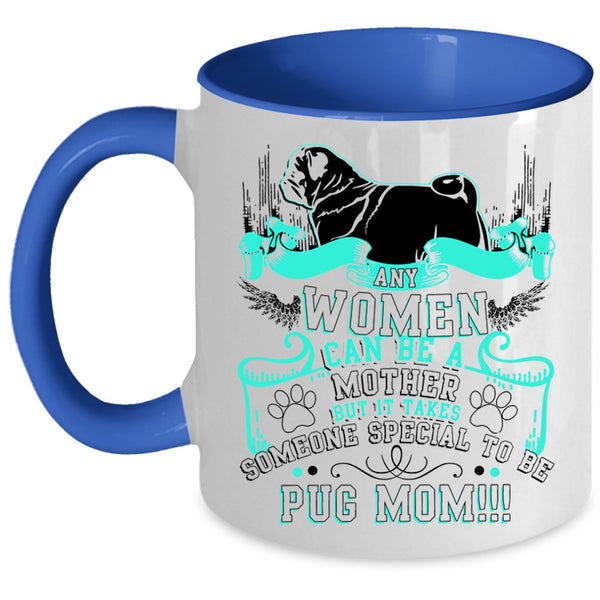 Some Special To Be Pug Mom Coffee Mug, Any Women Can Be A Mother Accent Mug