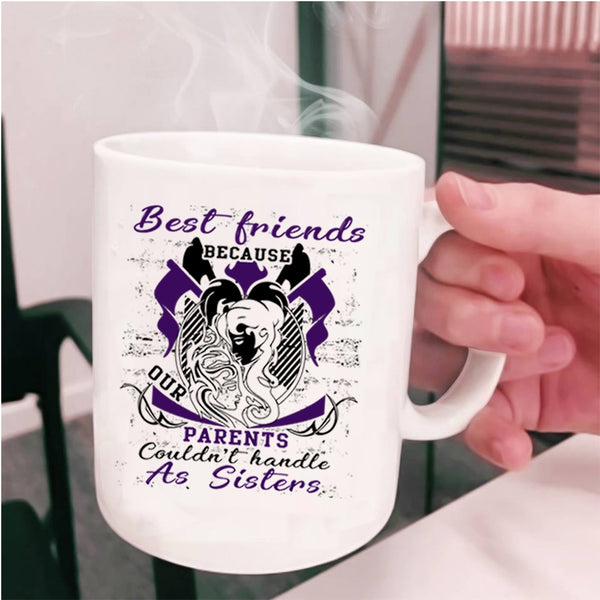 Our Parents Couldn't Handle As Sisters Coffee Mug, Best Friends Cup
