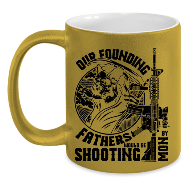 Family Coffee Mug, Our Founding Fathers Would Be Shooting By Mom Accent Mug