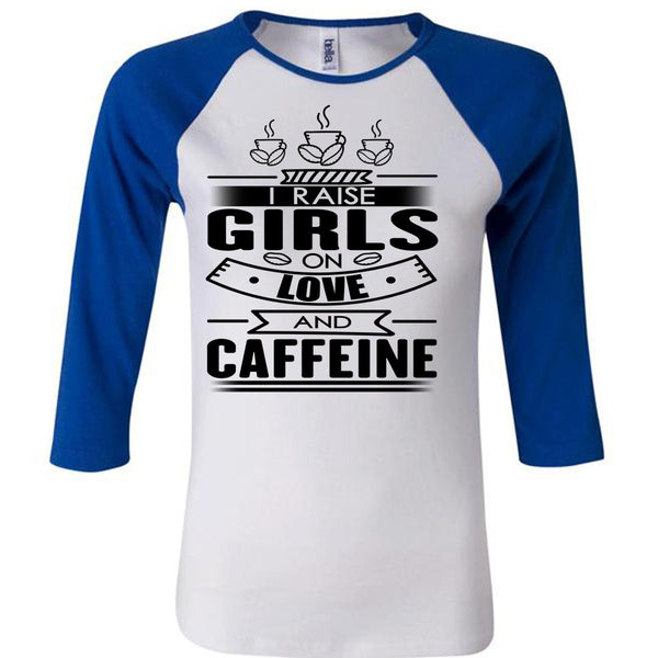 I Raise Girls On Love And Caffeine T Shirt, I Love Coffee T Shirt, Awesome T-Shirts