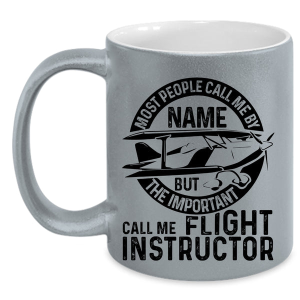 Cool Instructor Coffee Mug, The Important Call Me Flight Instructor Accent Mug