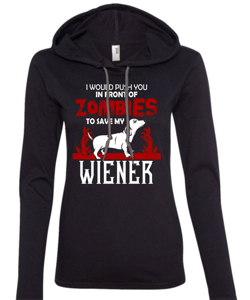 Push You In Front Of Zombies To Save My Wiener T Shirt, I Love Dogs T Shirt (Anvil Ladies Ringspun Hooded)