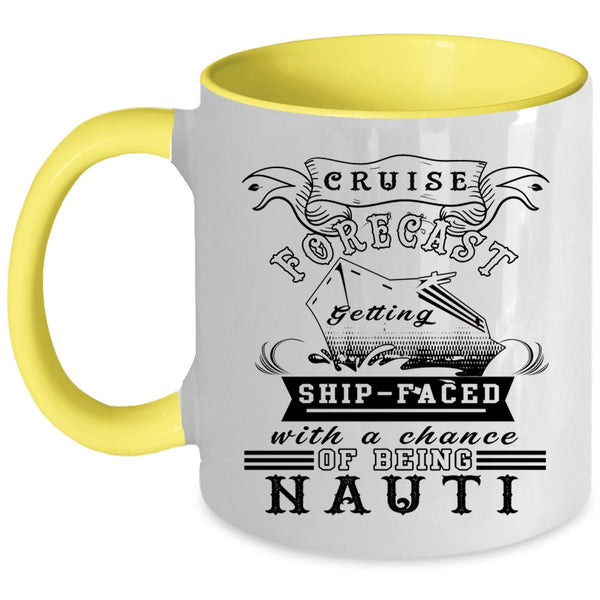 Chance Of Being Nauti Coffee Mug, Cruise Forecast Getting Ship Faced Accent Mug