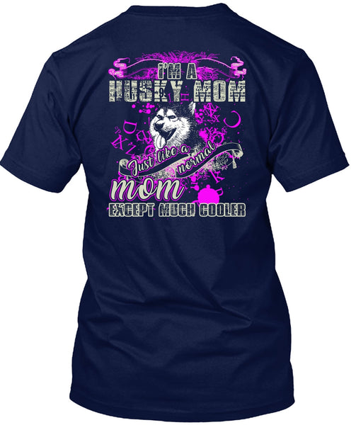 I'm A Husky Mom T Shirt, Just Like A Normal Mom T Shirt