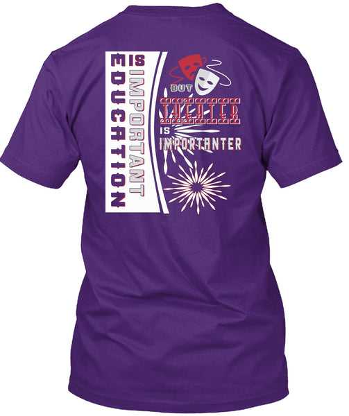 Education Is Important But Theater Is Importanter T Shirt, I Love My Life T Shirt