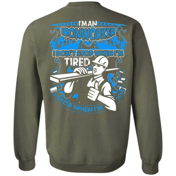 I Don't Stop T Shirt, I Love Ironworker Sweatshirt