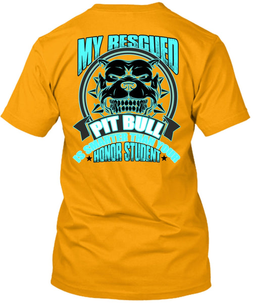My Rescued Pit Bull Is Smarter T Shirt, I Love Pit Bull T Shirt