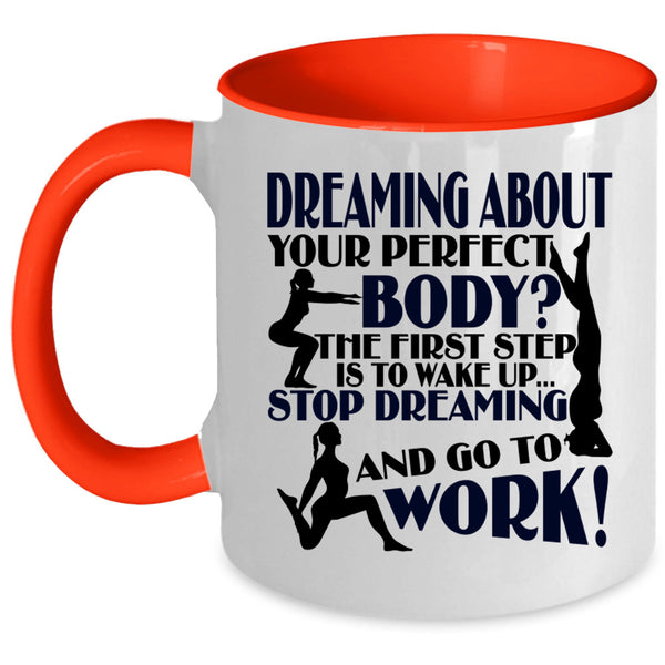 Stop Dreaming And Go To Work Coffee Mug, The First Step Is To Wake Up Accent Mug