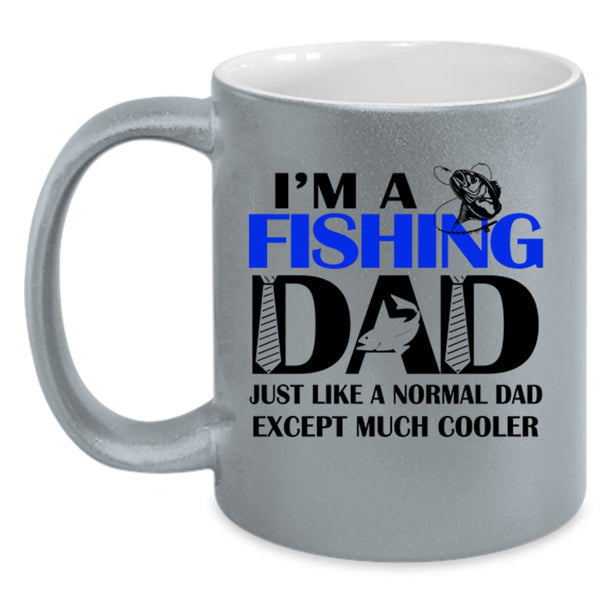 Cool Dad Coffee Mug, I'm A Fishing Dad Just Like A Normal Dad Accent Mug