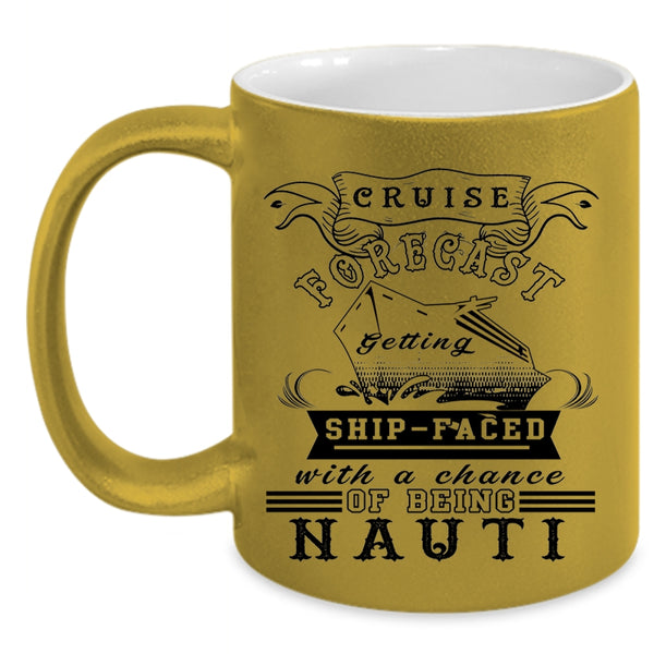 Chance Of Being Nauti Coffee Mug, Cruise Forecast Getting Ship Faced Accent Mug