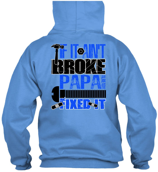 If It Ain't Broke Papa Already Fixed It T Shirt, I Love Papa T Shirt
