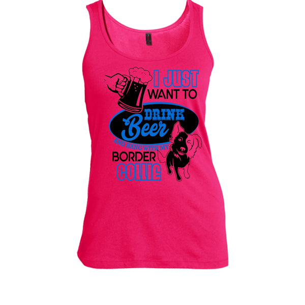 I Just Want To Drink Beer T Shirt, I Love Border Collie Tank Top