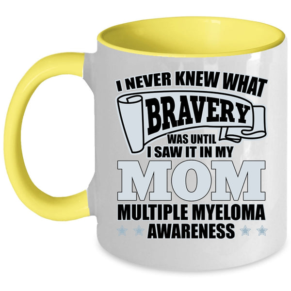 I Saw It In My Mom Coffee Mug, I Never Knew What Bravery Accent Mug