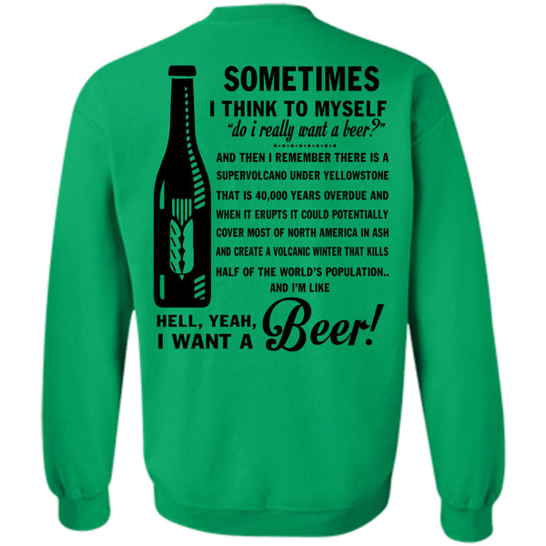 Being A Drinker T Shirt, I Want A Beer Sweatshirt