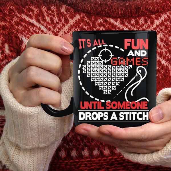 It's All Fun And Games Coffee Mug, Someone Drops A Stitch Coffee Cup