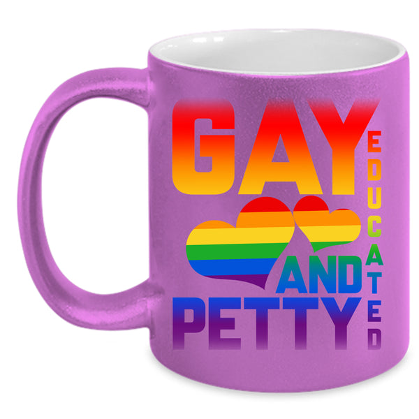 Gay Educated And Petty Coffee Mug, Cute Gift For Gay Coffee Cup