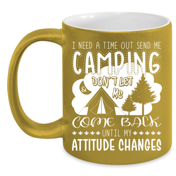 I Need A Time Out Send Me Camping Coffee Mug, Outdoor Coffee Cup