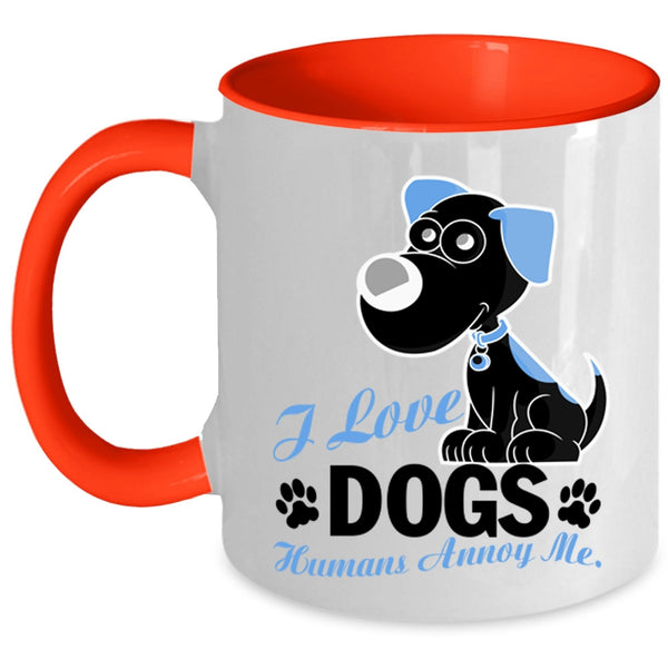 Humans Annoy Me Coffee Mug, I Love Dogs Accent Mug