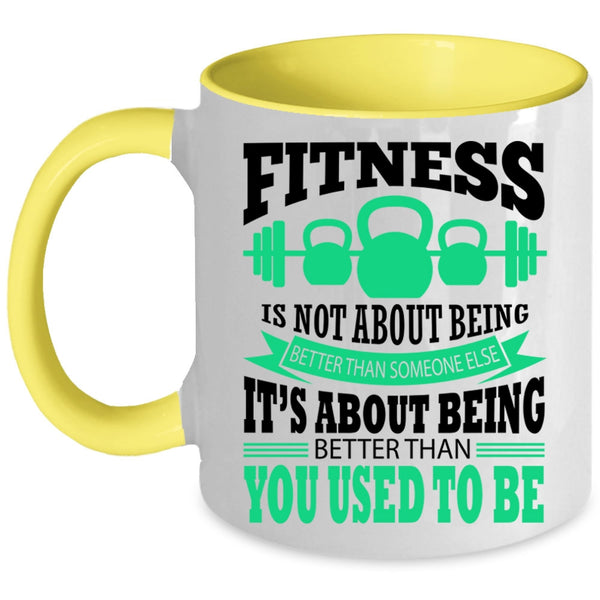 Funny Fitness Coffee Mug, Fitness Is Not About Being Better Accent Mug