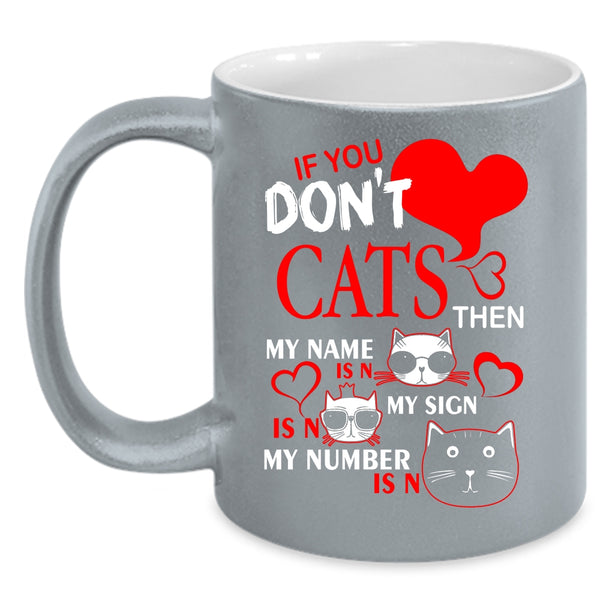 If You Don't Cats Coffee Mug, Cute Gift For Cat Lovers Coffee Cup