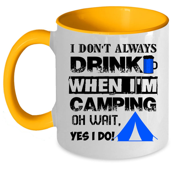 When I'm Camping Coffee Mug, I Don't Always Drink Accent Mug
