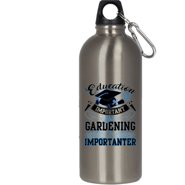 Education Is Inportant 20 oz Stainless Steel Bottle,Gardening Is Importanter Outdoor Sports Water Bottle