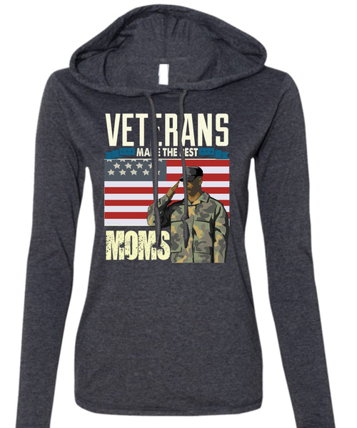 Veterans Make The Best Moms T Shirt, Being A Veteran T Shirt (Anvil Ladies Ringspun Hooded)