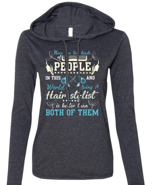 Being A Hair Stylist T Shirt, There Are Two Kinds Of People T Shirt (Anvil Ladies Ringspun Hooded)