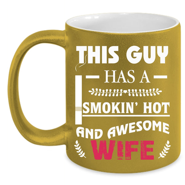 This Guy Has A Hot And Awesome Wife Coffee Mug, Cool Just Married Coffee Cup