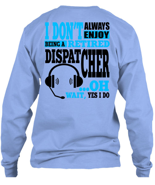 Being A Retired Dispatcher T Shirt, My Job T Shirt