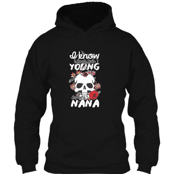I Know I Look Too Young T Shirt, To Be A Nana T Shirt