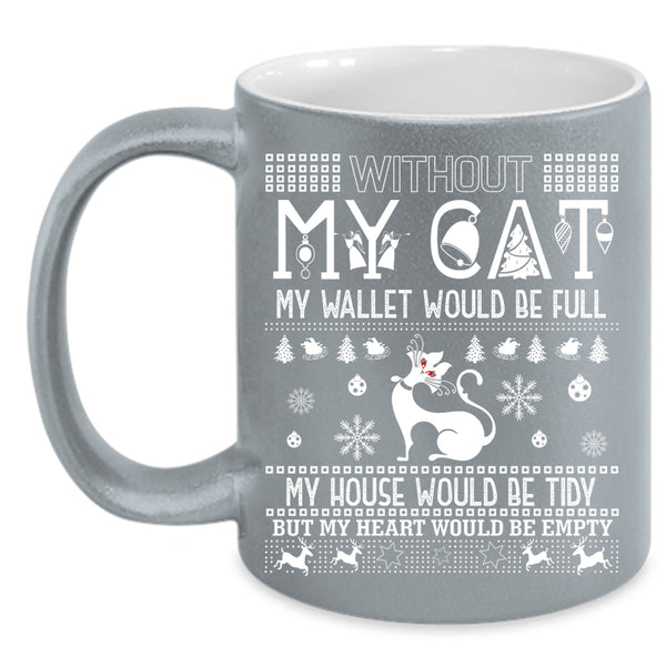 Without My Cat Coffee Mug, My Heart Would Be Empty Coffee Cup