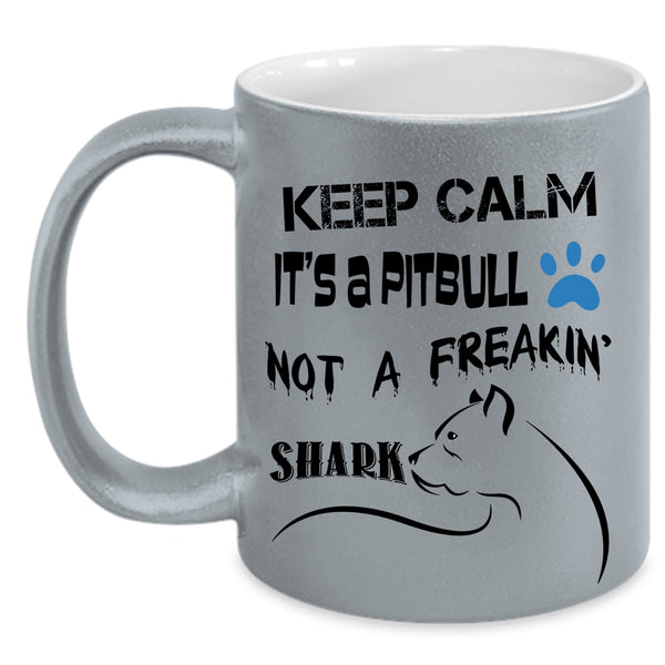 Funny Coffee Mug, Keep Calm It's A Pitbull Not A Freaking Shark Accent Mug
