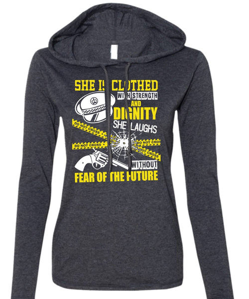 She Is Clothed With Strength T Shirt, Being A Police T Shirt (Anvil Ladies Ringspun Hooded)