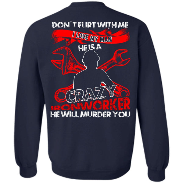 Crazy Ironworker T Shirt, Being An Ironworker Sweatshirt