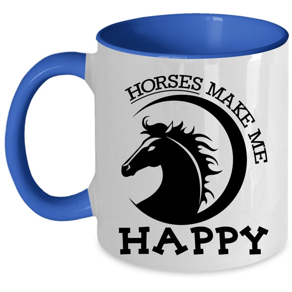 Cute Gift For Equestrians Coffee Mug, Horses Make Me Happy Accent Mug