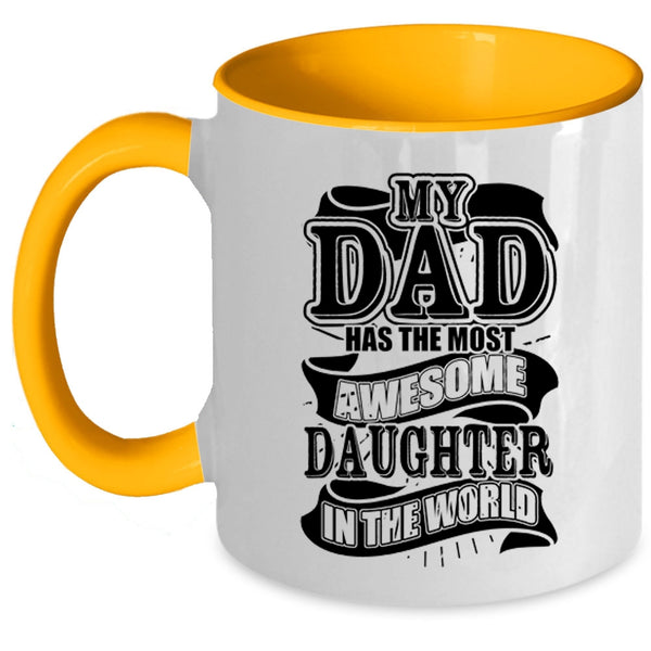 Funny Coffee Mug, My Dad Has The Most Awesome Daughter Accent Mug