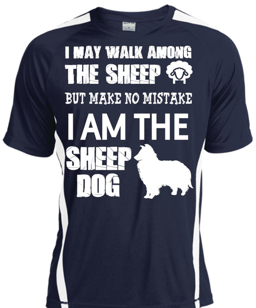 I Am The Sheep Dog T Shirt, I May Walk Among The Sheep Shirt