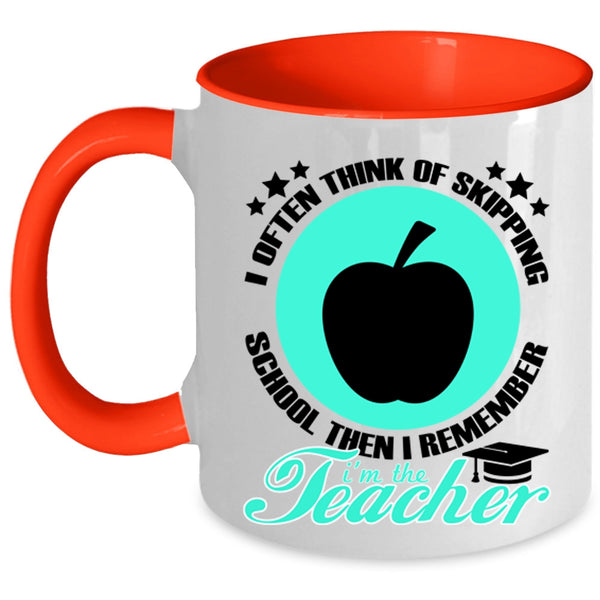 I'm The Teacher Coffee Mug, I Often Think Of Skipping School Accent Mug