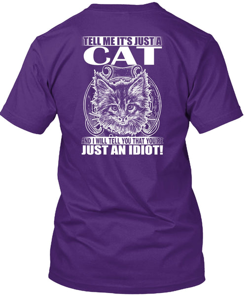 Tell Me It's Just A Cat T Shirt, Just An Idiot T Shirt