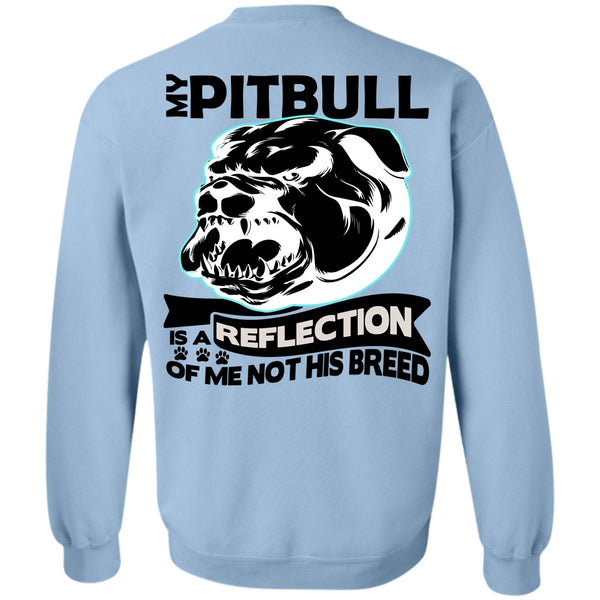 I Love Pit Bull T Shirt, My Pit Bull Is A Reflection Sweatshirt