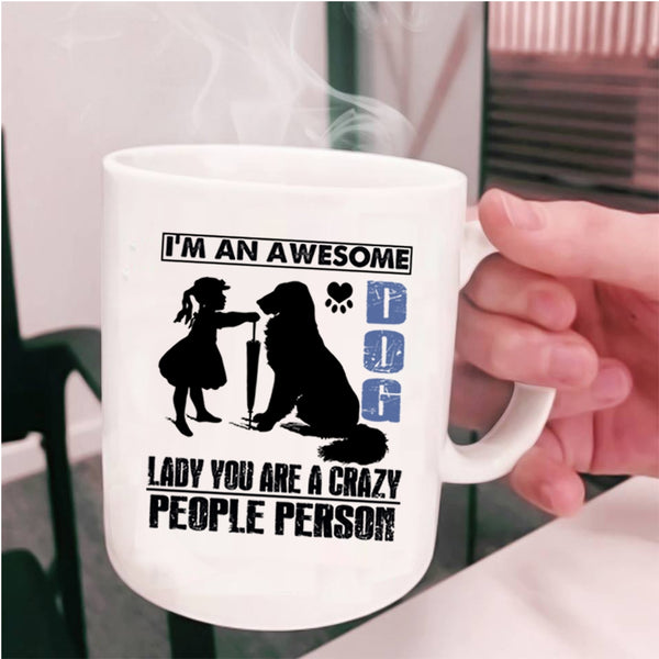 Crazy People Person Coffee Mug, I'm An Awesome Dog Lady Cup