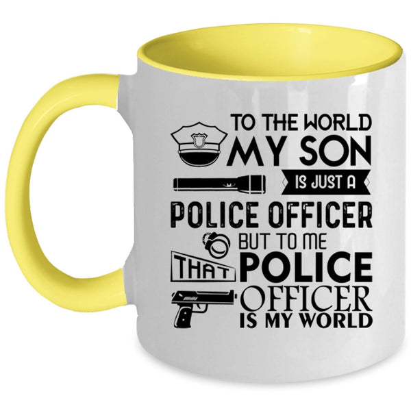 To Me That Police Officer Is My World Coffee Mug, My Son Is Just A Police Officer Accent Mug