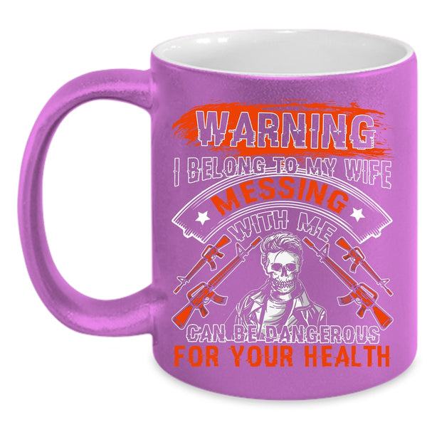 I Belong To My Wife Coffee Mug, Don't Mess With Me Coffee Cup